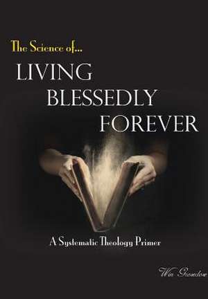 Living Blessedly Forever de Win Groseclose