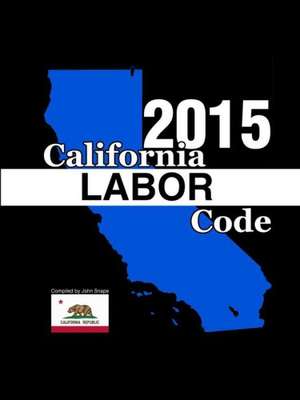 California Labor Code 2015 de John Snape