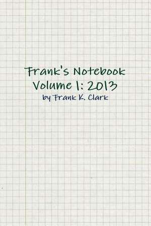 Frank's Notebook Volume 1: 2013 de Frank Clark