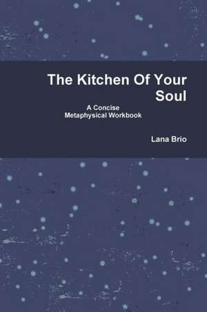 The Kitchen of Your Soul de Lana Brio