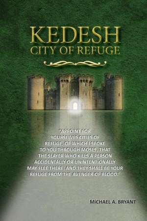 Kedesh, City of Refuge de Michael a. Bryant