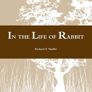 In the Life of Rabbit de Richard P. Shaffer