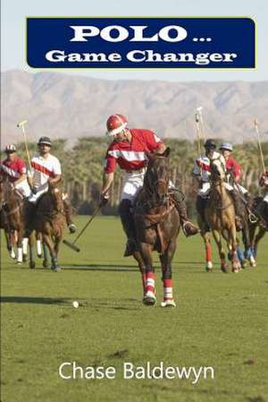 Polo ... Game Changer de Chase Baldewyn