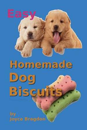 Easy Homemeade Dog Biscuits de Joyce Bragdon