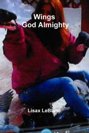 Wings God Almighty de Lisax LeBlanc