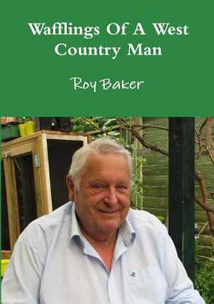 Wafflings of a West Country Man de Roy Baker