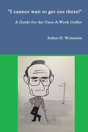 A Guide for the Once-A-Week Golfer de Arthur Weinstein