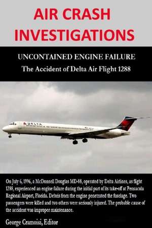 Air Crash Investigations - Uncontained Engine Failure - The Accident of Delta Air Flight 1288 de George Cramoisi