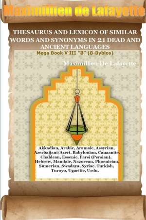 Thesaurus and Lexicon of Similar Words and Synonyms in 21 Dead and Ancient Languages de Maximillien De Lafayette