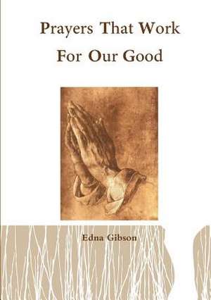 Prayers That Work for Our Good de Edna Gibson