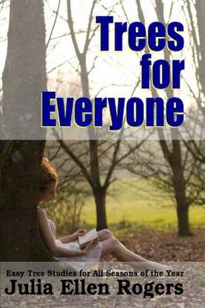 Trees for Everyone - Easy Tree Studies for All Seasons of the Year de Julia Ellen Rogers