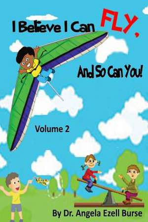 I Believe I Can Fly, and So Can You! Volume 2 de Angela E. Burse