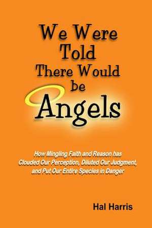 We Were Told There Would Be Angels de Hal Harris