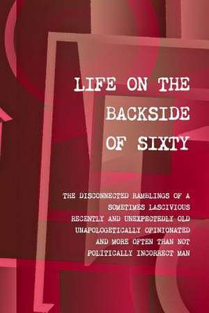 Life on the Backside of Sixty de Walter Ganzer