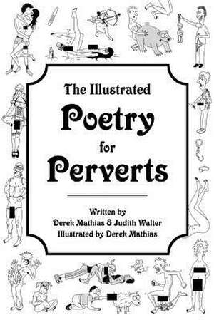 The Illustrated Poetry for Perverts (Paperback) de Derek Mathias