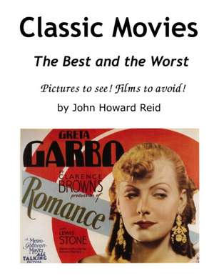 Classic Movies the Best and the Worst Pictures to See! Films to Avoid! de John Howard Reid