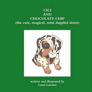 CICI and Chocolate Chip (the Cute, Magical, Mini Dappled Doxie) de Carol Larcher