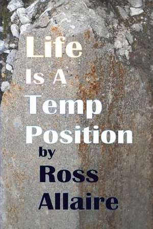 Life Is a Temp Position de Ross Allaire