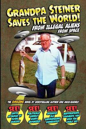 Grandpa Steiner Saves the World (from Illegal Aliens (from Space)) de Eric Muss-Barnes