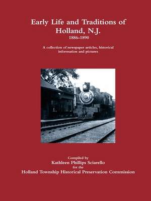 Early Life and Traditions of Holland, N.J. 1886-1890 de Kathleen Phillips Sciarello