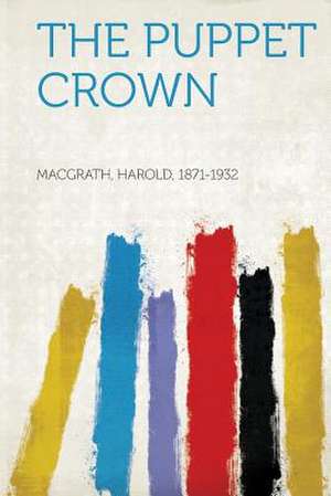 The Puppet Crown de Harold Macgrath