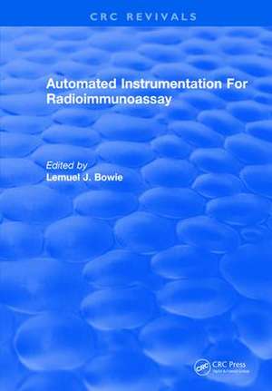 Automated Instrumentation For Radioimmunoassay de Lemuel J. Bowie