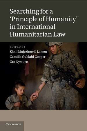 Searching for a 'Principle of Humanity' in International Humanitarian Law de Kjetil Mujezinović Larsen