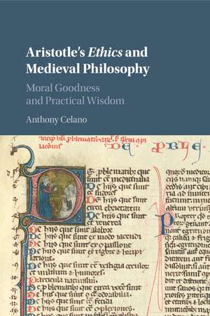 Aristotle's Ethics and Medieval Philosophy: Moral Goodness and Practical Wisdom de Anthony Celano