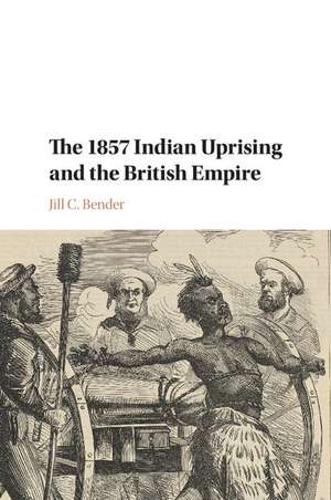 The 1857 Indian Uprising and the British Empire de Jill C. Bender