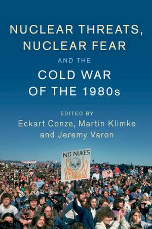 Nuclear Threats, Nuclear Fear and the Cold War of the 1980s de Eckart Conze