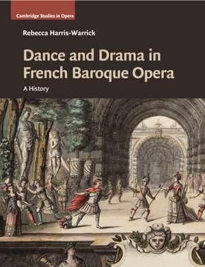 Dance and Drama in French Baroque Opera: A History de Rebecca Harris-Warrick