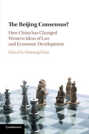 The Beijing Consensus?: How China Has Changed Western Ideas of Law and Economic Development de Weitseng Chen