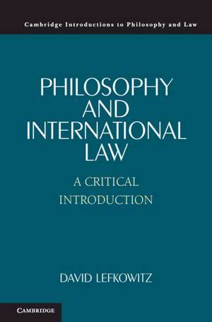 Philosophy and International Law: A Critical Introduction de David Lefkowitz