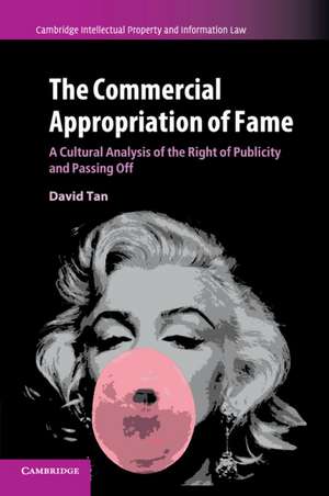 The Commercial Appropriation of Fame: A Cultural Analysis of the Right of Publicity and Passing Off de David Tan