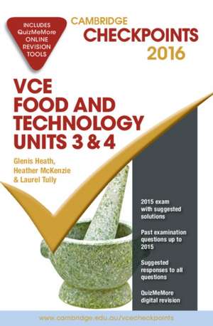 Cambridge Checkpoints VCE Food Technology Units 3 and 4 2016 and Quiz Me More de Glenis Heath