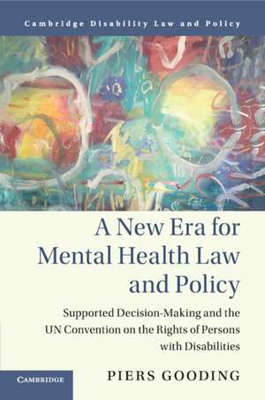 A New Era for Mental Health Law and Policy: Supported Decision-Making and the UN Convention on the Rights of Persons with Disabilities de Piers Gooding