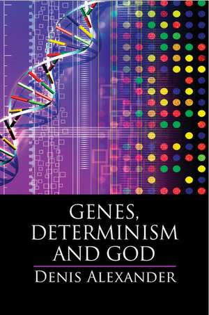 Genes, Determinism and God de Denis Alexander