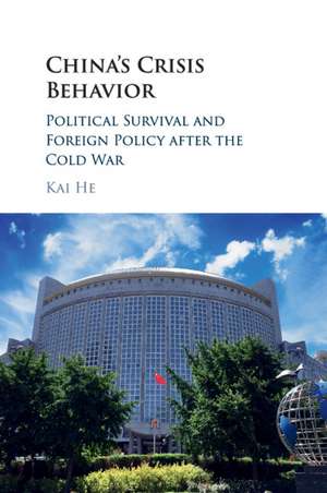 China's Crisis Behavior: Political Survival and Foreign Policy after the Cold War de Kai He