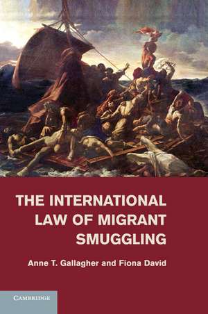 The International Law of Migrant Smuggling de Anne T. Gallagher