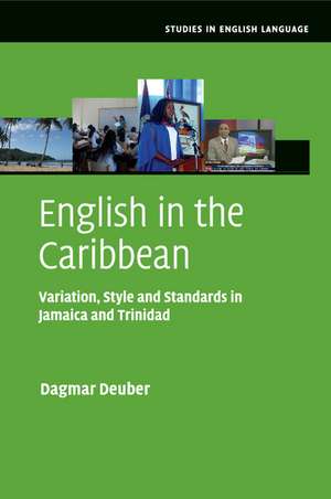 English in the Caribbean: Variation, Style and Standards in Jamaica and Trinidad de Dagmar Deuber