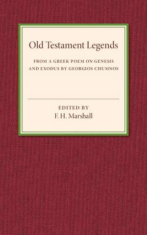 Old Testament Legends: From a Greek Poem on Genesis and Exodus by Georgios Chumnos de F. H. Marshall