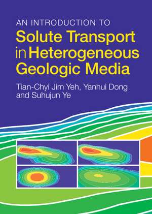 An Introduction to Solute Transport in Heterogeneous Geologic Media de Tian-Chyi Jim Yeh