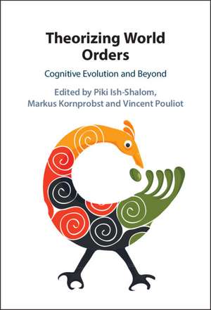 Theorizing World Orders: Cognitive Evolution and Beyond de Piki Ish-Shalom