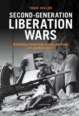 Second-Generation Liberation Wars: Rethinking Colonialism in Iraqi Kurdistan and Southern Sudan de Yaniv Voller