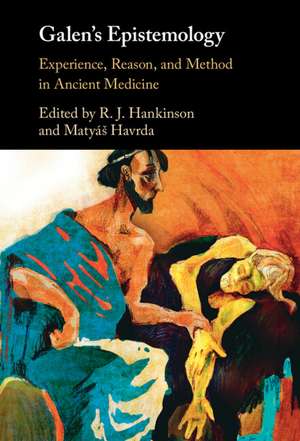 Galen's Epistemology: Experience, Reason, and Method in Ancient Medicine de R. J. Hankinson