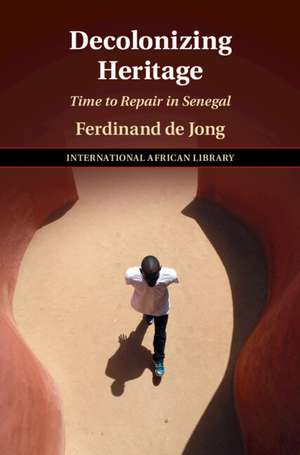 Decolonizing Heritage: Time to Repair in Senegal de Ferdinand De Jong