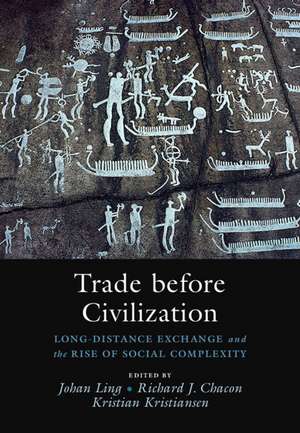 Trade before Civilization: Long Distance Exchange and the Rise of Social Complexity de Johan Ling