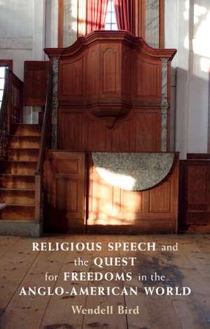 Religious Speech and the Quest for Freedoms in the Anglo-American World de Wendell Bird