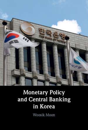 Monetary Policy and Central Banking in Korea de Woosik Moon