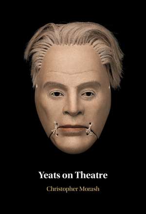 Yeats on Theatre de Christopher Morash